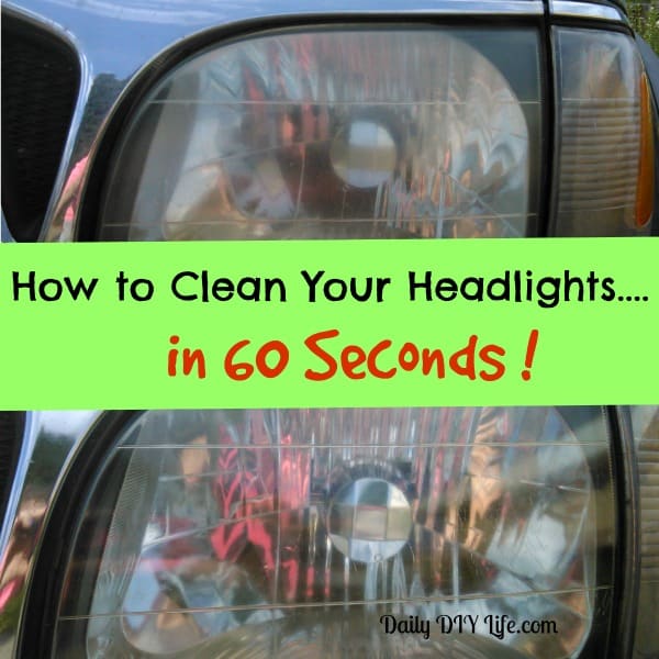 How to clean your headlights ...in 60 seconds! Daily DIY Life.com