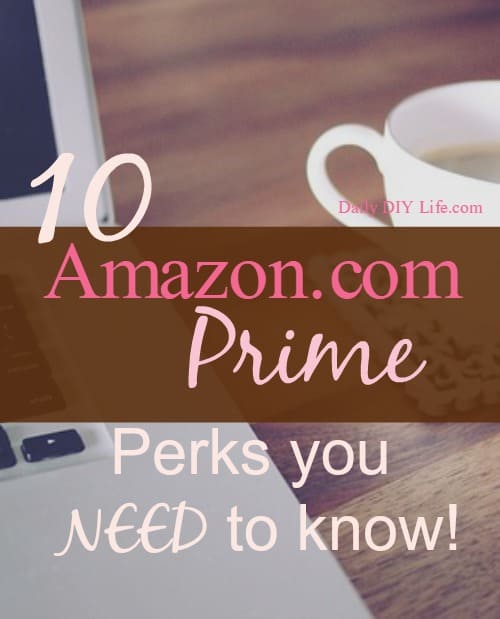 10 Amazon.com Prime Perks You NEED to Know | DailyDIYLife.com